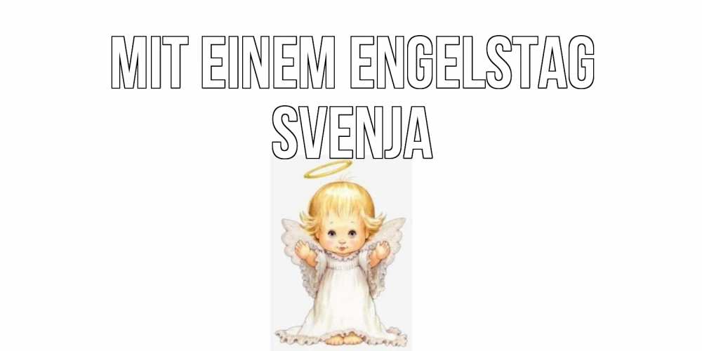 Открытка на каждый день с именем, Svenja Mit einem Engelstag ангелочек, нимб Прикольная открытка с пожеланием онлайн скачать бесплатно 