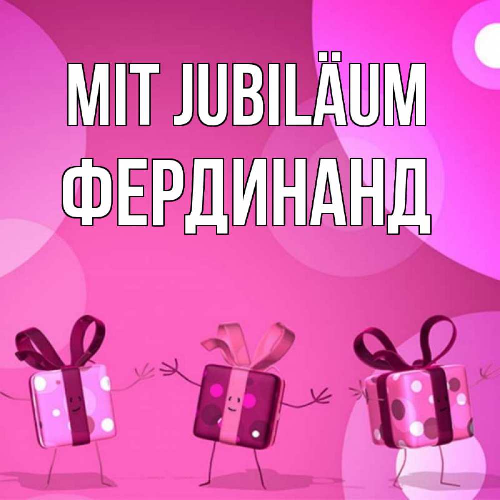 Открытка на каждый день с именем, Фердинанд Mit Jubiläum подарки с ножкам Прикольная открытка с пожеланием онлайн скачать бесплатно 