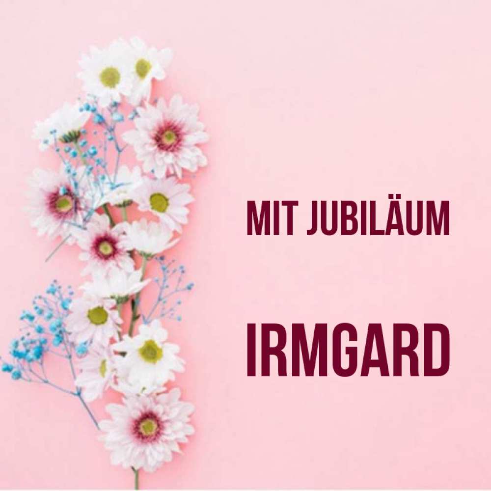 Открытка на каждый день с именем, Irmgard Mit Jubiläum Родная моя с днем рождения тебя картинка с цветами белыми и голубыми Прикольная открытка с пожеланием онлайн скачать бесплатно 