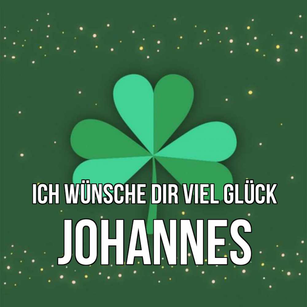 Открытка на каждый день с именем, Johannes Ich wünsche dir viel Glück лист клевера Прикольная открытка с пожеланием онлайн скачать бесплатно 