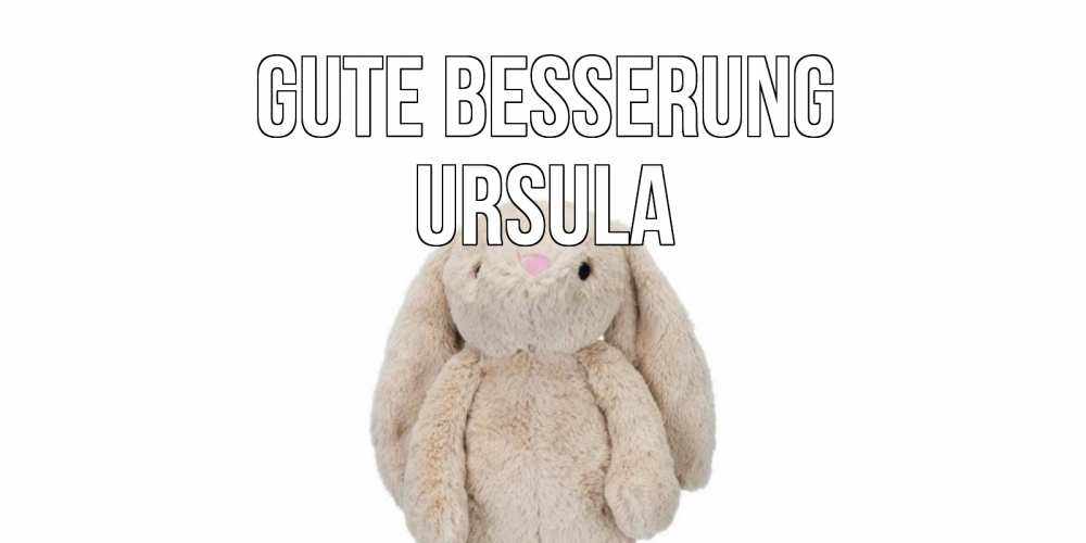 Открытка на каждый день с именем, Ursula Gute Besserung не болей Прикольная открытка с пожеланием онлайн скачать бесплатно 