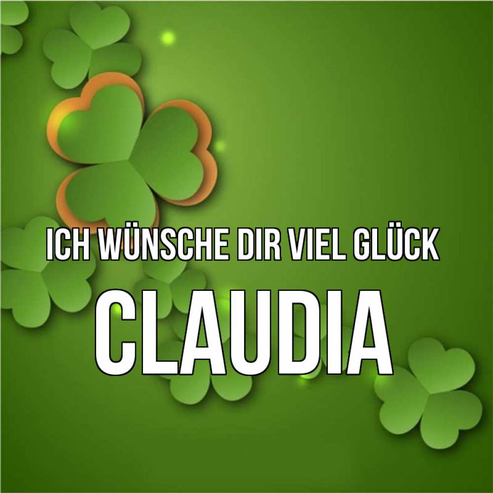 Открытка на каждый день с именем, Claudia Ich wünsche dir viel Glück много трехлистных листочков клевера Прикольная открытка с пожеланием онлайн скачать бесплатно 