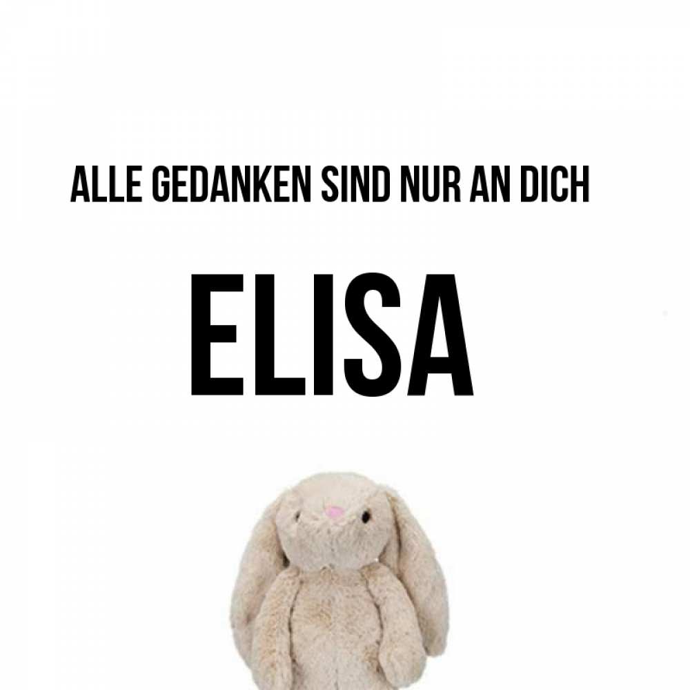 Открытка на каждый день с именем, Elisa Alle Gedanken sind nur an dich открытки с текстами и подписями Прикольная открытка с пожеланием онлайн скачать бесплатно 