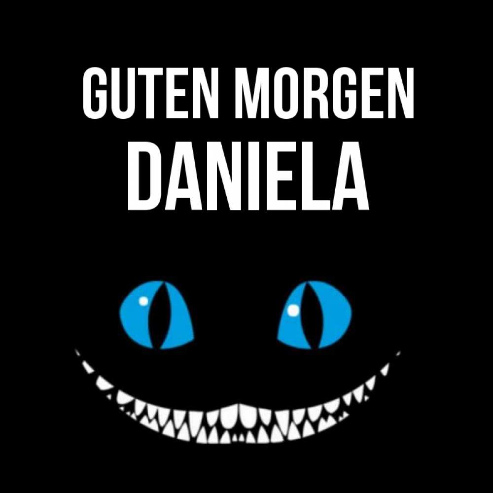 Открытка на каждый день с именем, Daniela Guten Morgen голубые глаза и зубки Прикольная открытка с пожеланием онлайн скачать бесплатно 