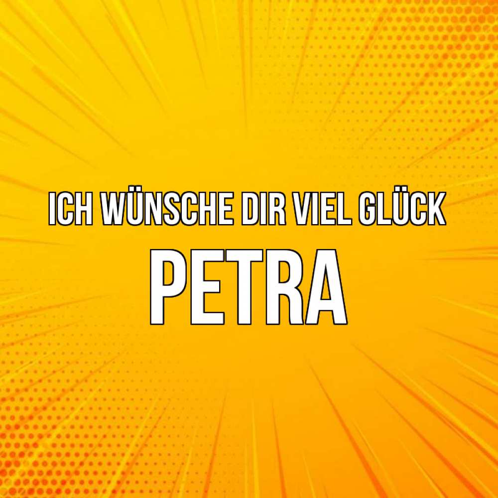 Открытка на каждый день с именем, Petra Ich wünsche dir viel Glück фон Прикольная открытка с пожеланием онлайн скачать бесплатно 