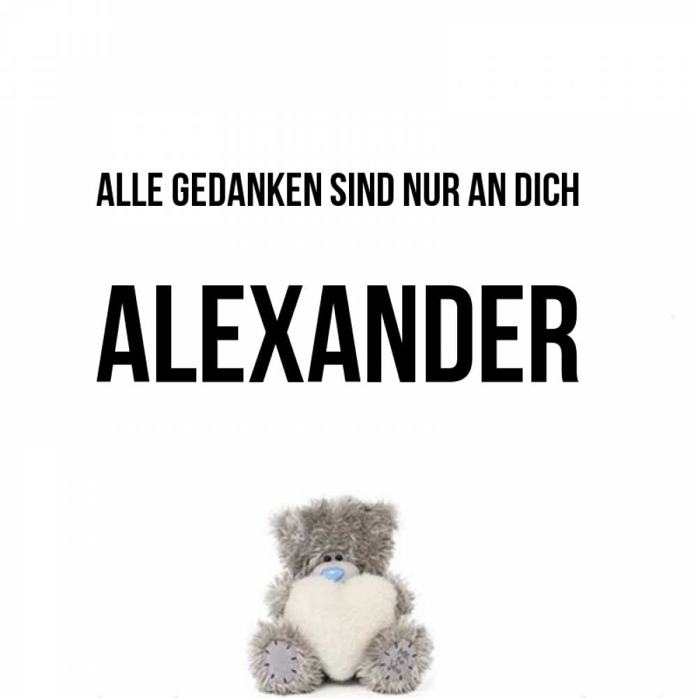 Открытка на каждый день с именем, Alexander Alle Gedanken sind nur an dich тедди с сердечком для любимой Прикольная открытка с пожеланием онлайн скачать бесплатно 