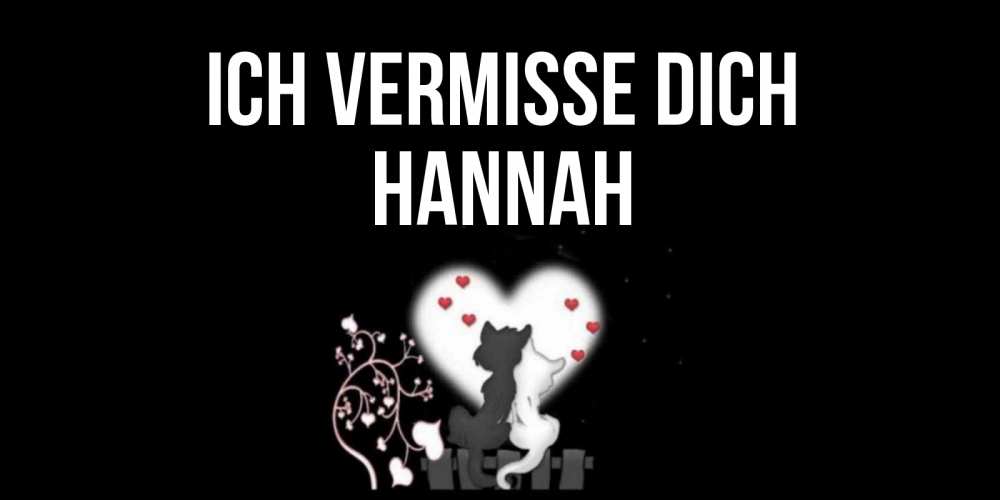 Открытка на каждый день с именем, Hannah Ich vermisse dich коты Прикольная открытка с пожеланием онлайн скачать бесплатно 