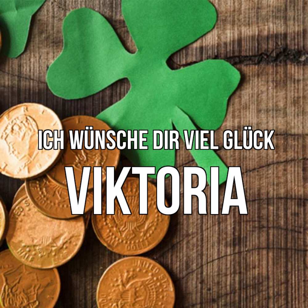 Открытка на каждый день с именем, Viktoria Ich wünsche dir viel Glück деревянный фон Прикольная открытка с пожеланием онлайн скачать бесплатно 