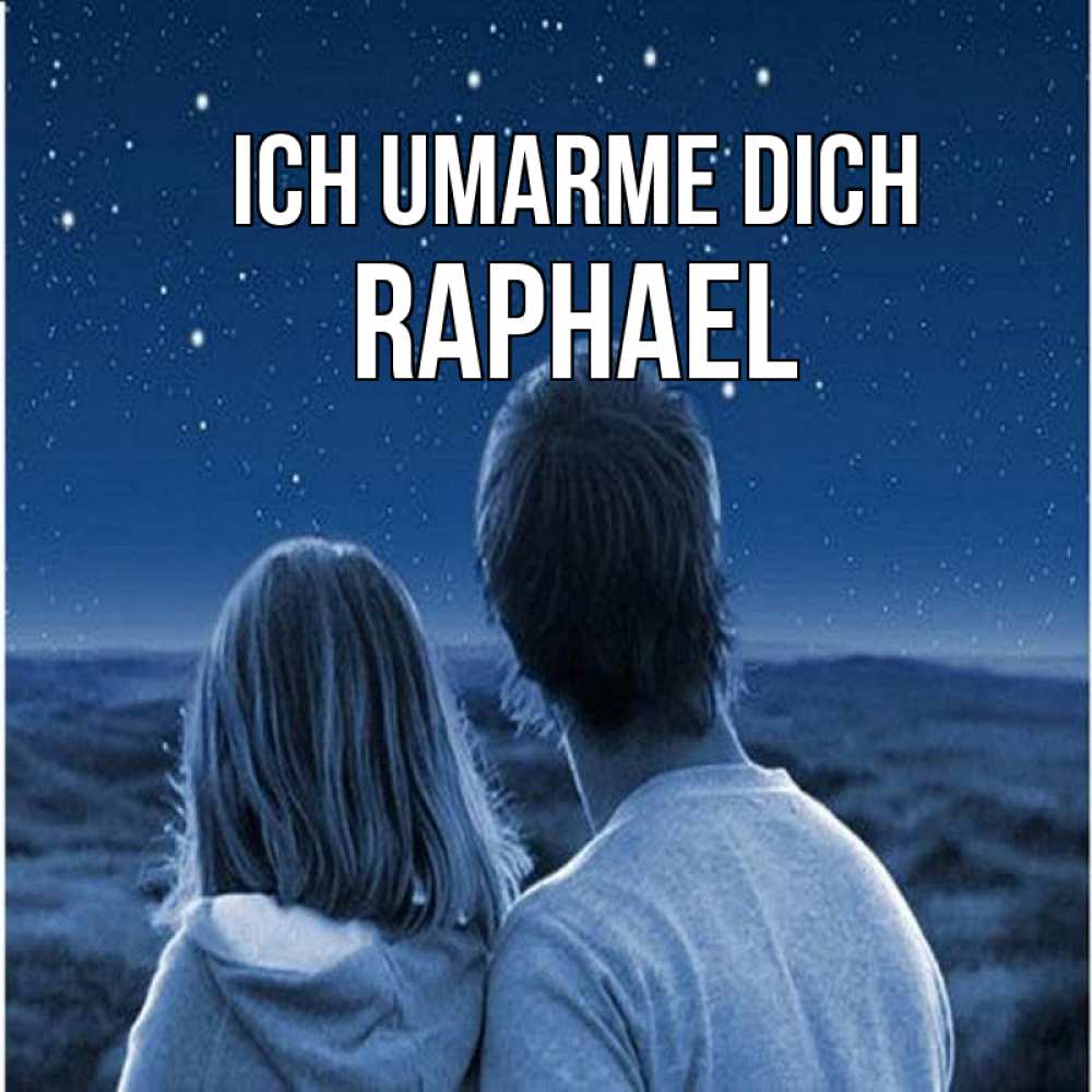 Открытка на каждый день с именем, Raphael Ich umarme dich парень с девушкой смотрят на звезды Прикольная открытка с пожеланием онлайн скачать бесплатно 