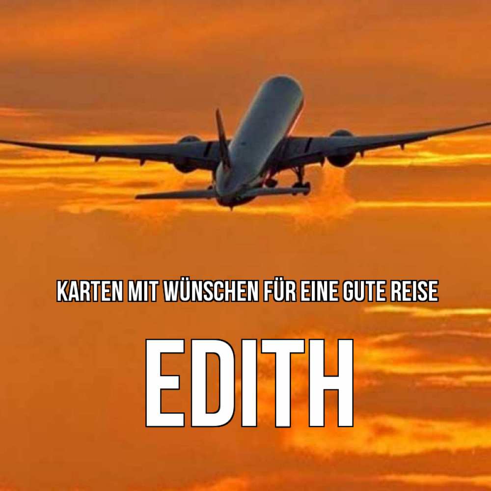 Открытка на каждый день с именем, Edith Karten mit Wünschen für eine gute Reise оранжевое небо Прикольная открытка с пожеланием онлайн скачать бесплатно 