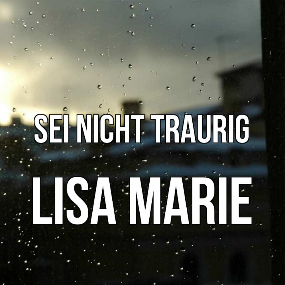 Открытка на каждый день с именем, Lisa-Marie Sei nicht traurig вид на крыши Прикольная открытка с пожеланием онлайн скачать бесплатно 