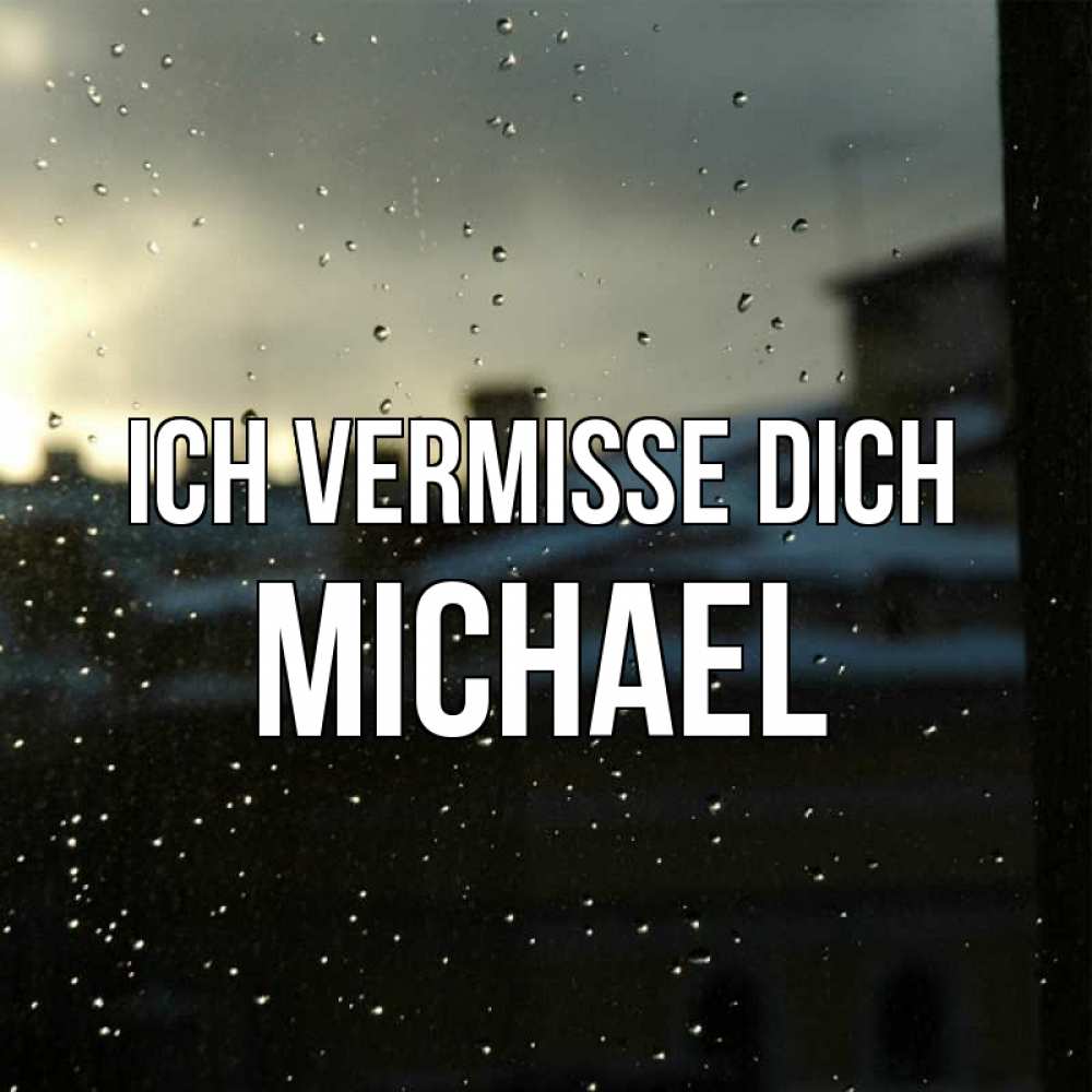 Открытка на каждый день с именем, Michael Ich vermisse dich капли на стекле Прикольная открытка с пожеланием онлайн скачать бесплатно 