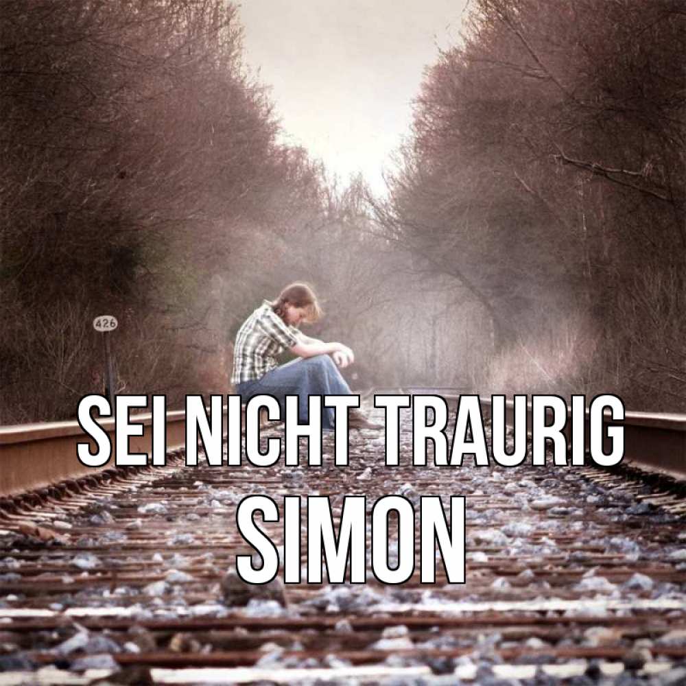 Открытка на каждый день с именем, Simon Sei nicht traurig девушка на рельсах Прикольная открытка с пожеланием онлайн скачать бесплатно 
