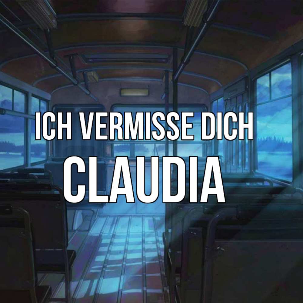 Открытка на каждый день с именем, Claudia Ich vermisse dich тоска Прикольная открытка с пожеланием онлайн скачать бесплатно 