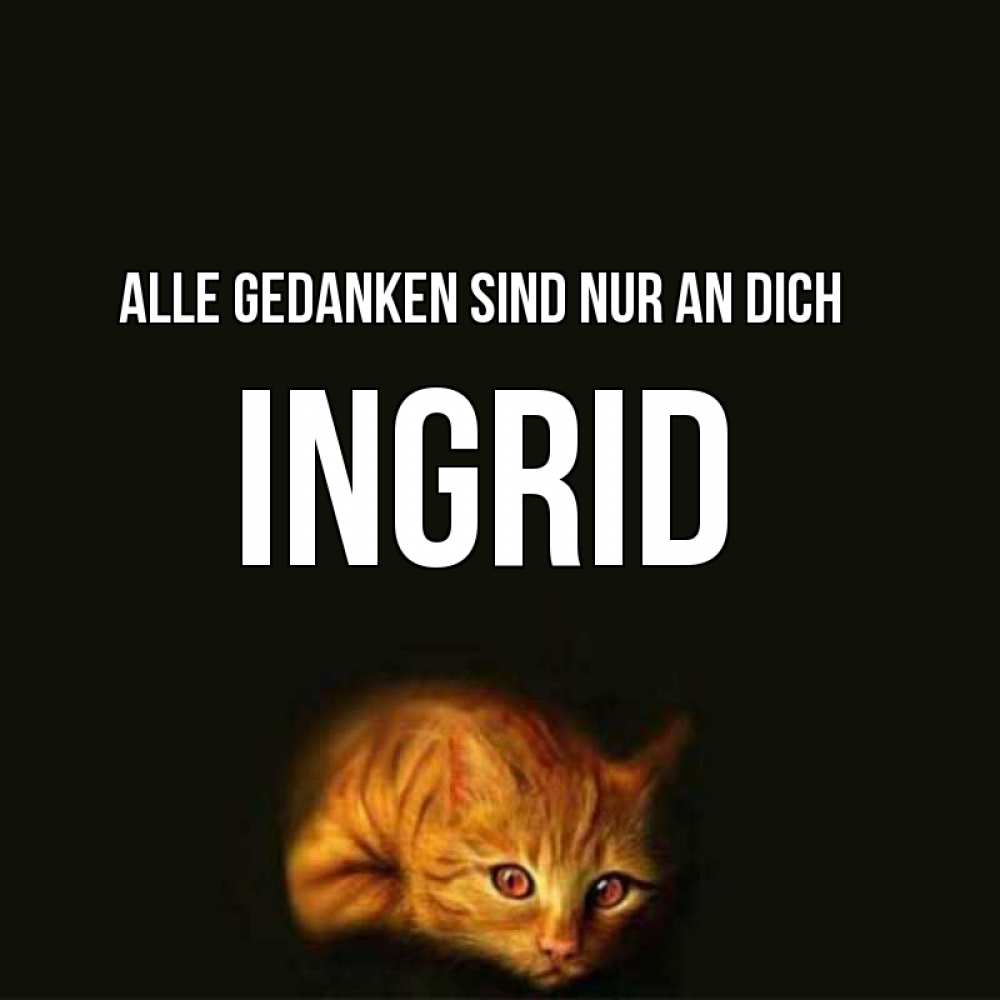 Открытка на каждый день с именем, Ingrid Alle Gedanken sind nur an dich рыжий Прикольная открытка с пожеланием онлайн скачать бесплатно 