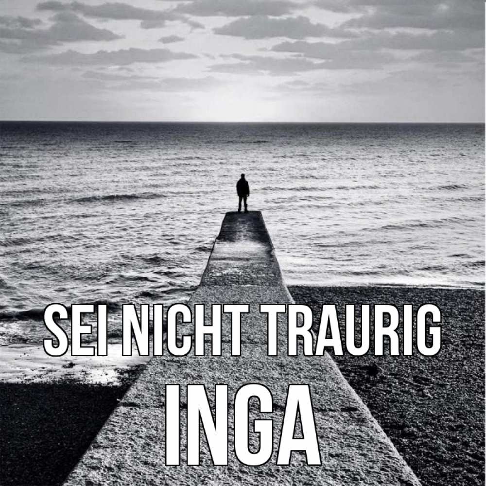 Открытка на каждый день с именем, Inga Sei nicht traurig море Прикольная открытка с пожеланием онлайн скачать бесплатно 