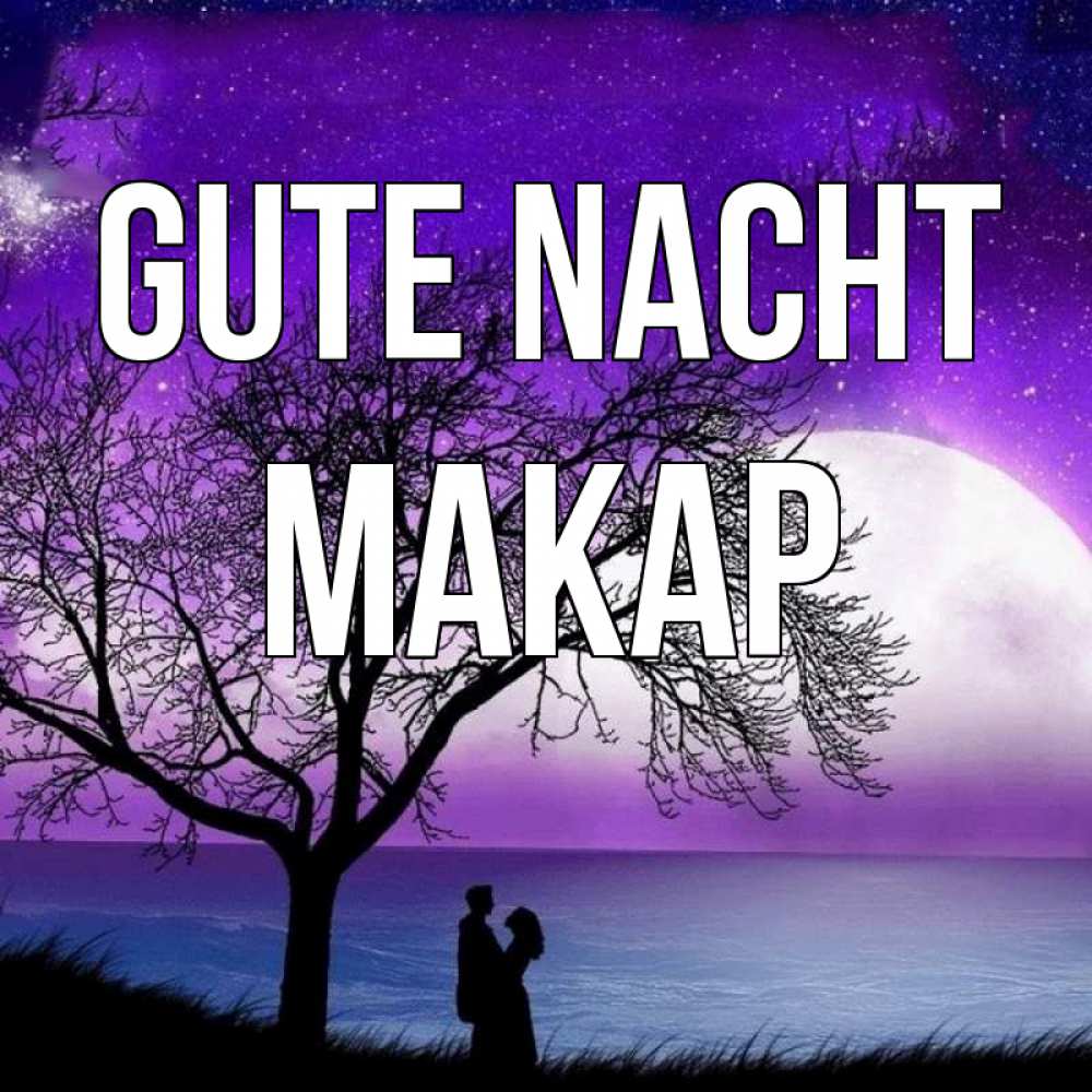 Открытка на каждый день с именем, Макар Gute Nacht огромная луна и парочка Прикольная открытка с пожеланием онлайн скачать бесплатно 