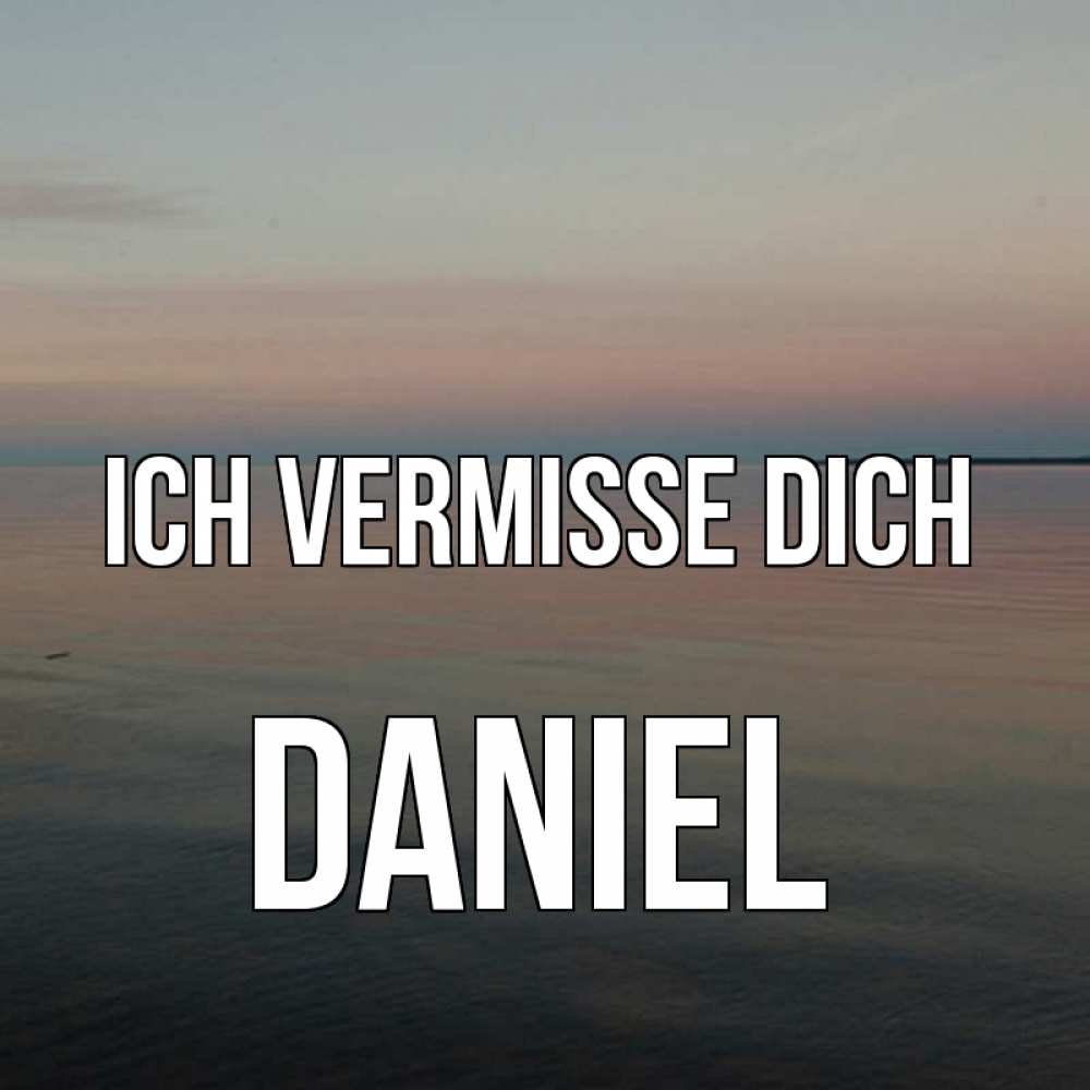 Открытка на каждый день с именем, Daniel Ich vermisse dich пусто Прикольная открытка с пожеланием онлайн скачать бесплатно 