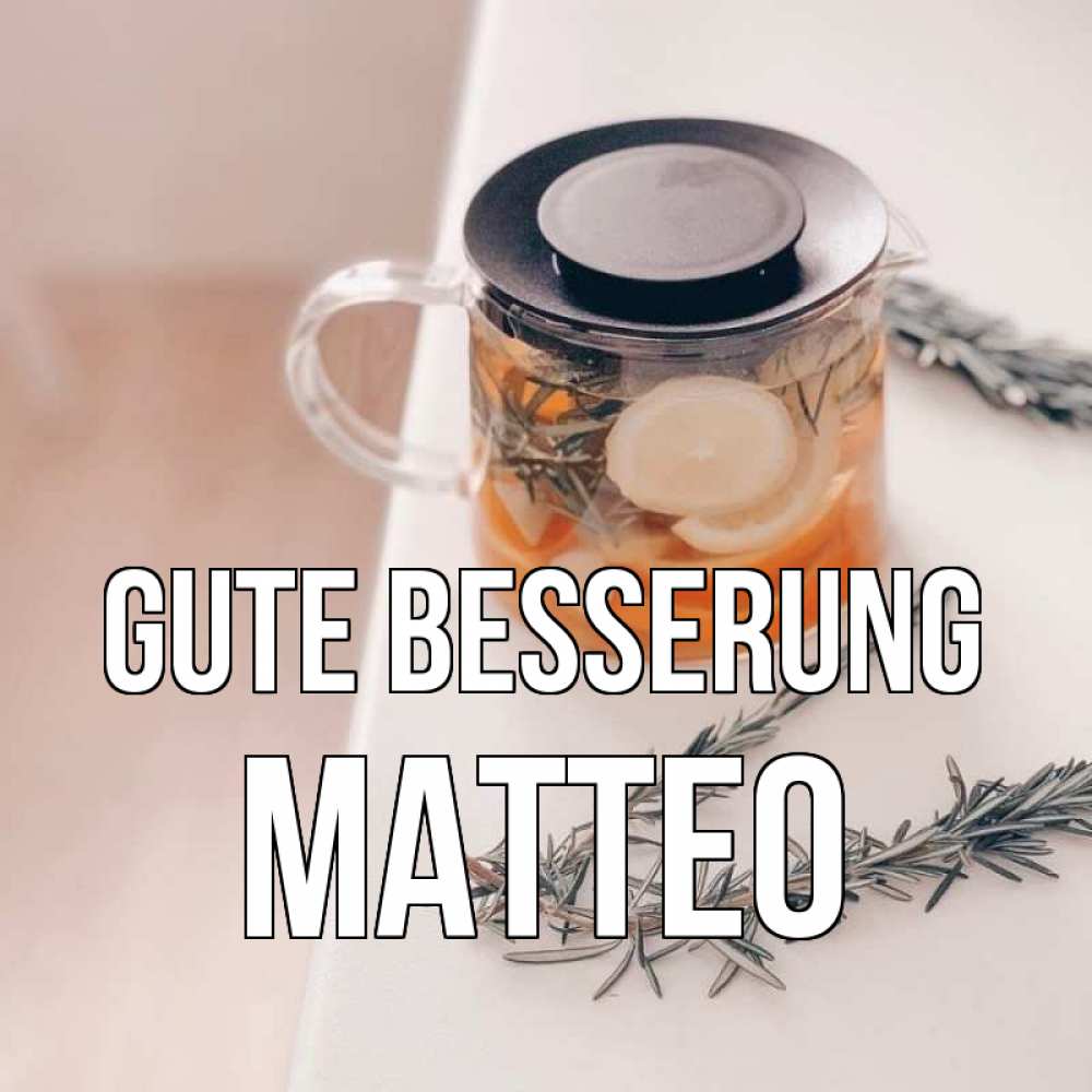 Открытка на каждый день с именем, Matteo Gute Besserung ну вы там держитесь Прикольная открытка с пожеланием онлайн скачать бесплатно 