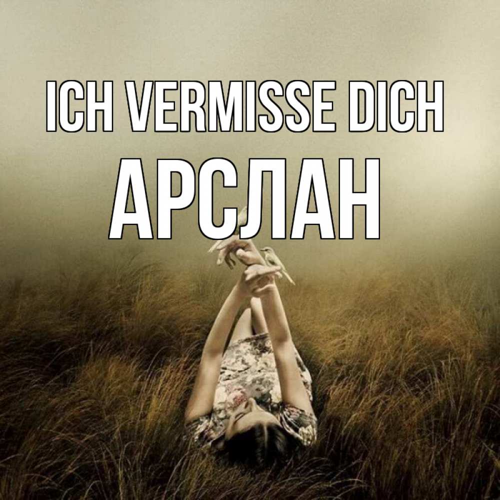Открытка на каждый день с именем, Арслан Ich vermisse dich девушка с голубями Прикольная открытка с пожеланием онлайн скачать бесплатно 