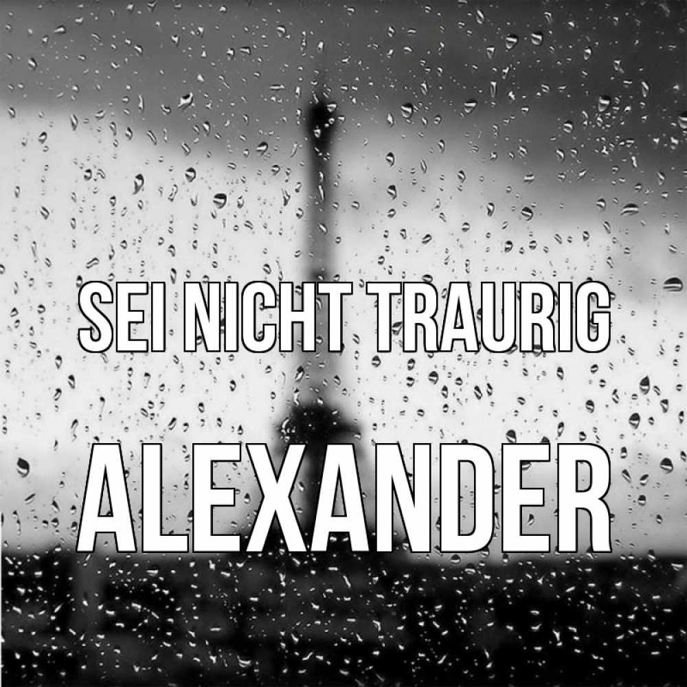 Открытка на каждый день с именем, Alexander Sei nicht traurig Париж и Эйфелева башня Прикольная открытка с пожеланием онлайн скачать бесплатно 