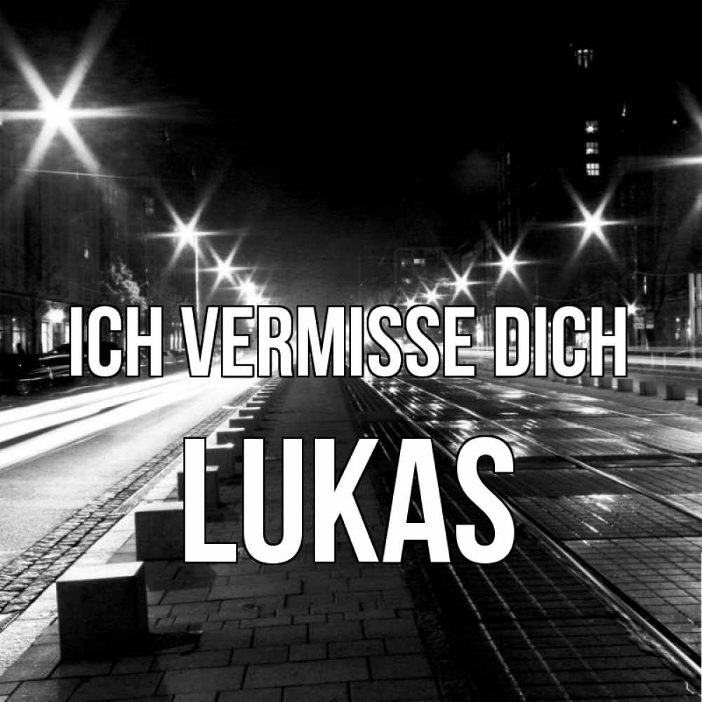 Открытка на каждый день с именем, Lukas Ich vermisse dich проспект Прикольная открытка с пожеланием онлайн скачать бесплатно 