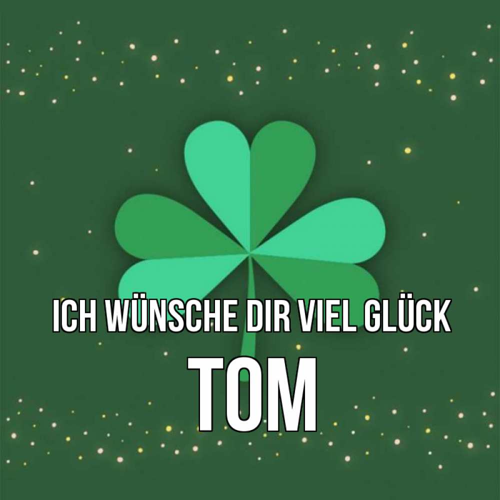 Открытка на каждый день с именем, Tom Ich wünsche dir viel Glück лист клевера Прикольная открытка с пожеланием онлайн скачать бесплатно 