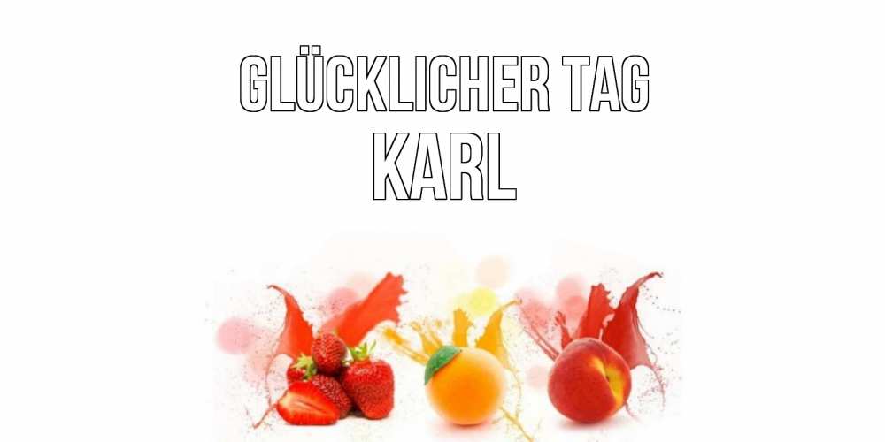 Открытка на каждый день с именем, Karl Glücklicher Tag открытки Прикольная открытка с пожеланием онлайн скачать бесплатно 