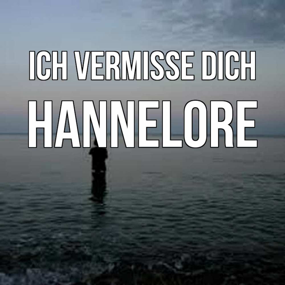 Открытка на каждый день с именем, Hannelore Ich vermisse dich скука Прикольная открытка с пожеланием онлайн скачать бесплатно 
