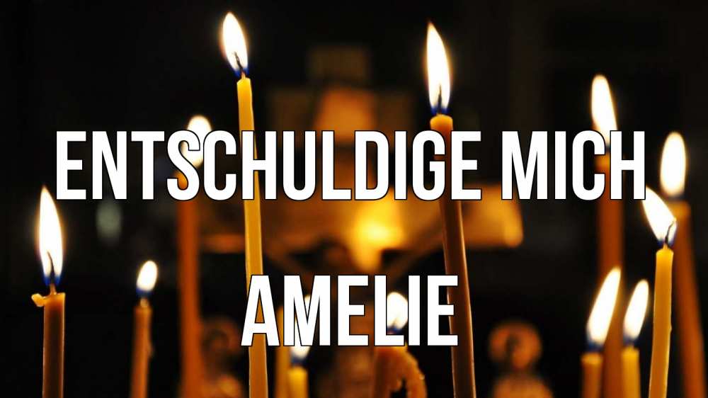 Открытка на каждый день с именем, Amelie Entschuldige mich свечи Прикольная открытка с пожеланием онлайн скачать бесплатно 