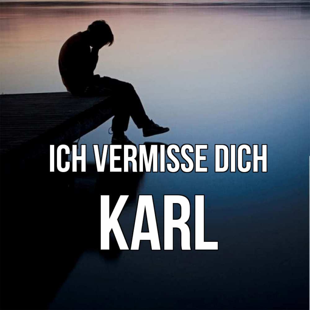 Открытка на каждый день с именем, Karl Ich vermisse dich печаль Прикольная открытка с пожеланием онлайн скачать бесплатно 
