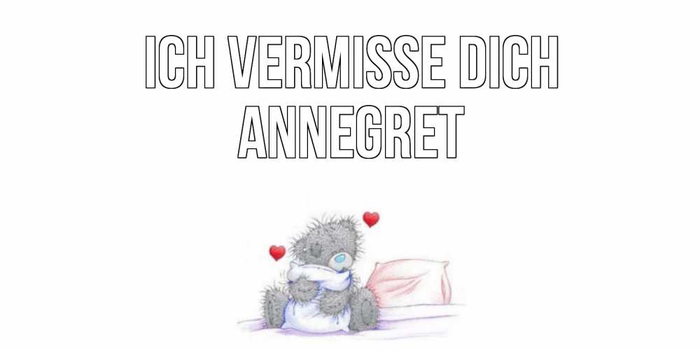 Открытка на каждый день с именем, Annegret Ich vermisse dich мишка Прикольная открытка с пожеланием онлайн скачать бесплатно 