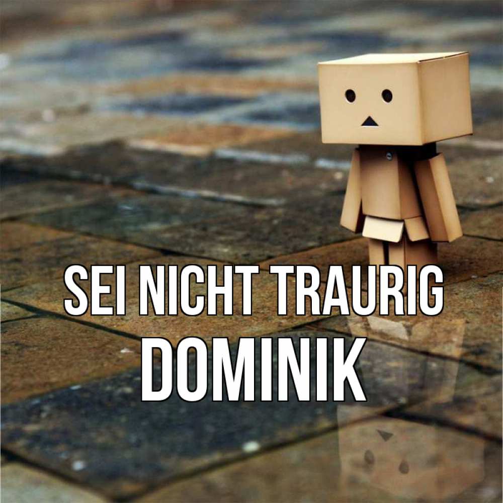 Открытка на каждый день с именем, Dominik Sei nicht traurig Стив Прикольная открытка с пожеланием онлайн скачать бесплатно 