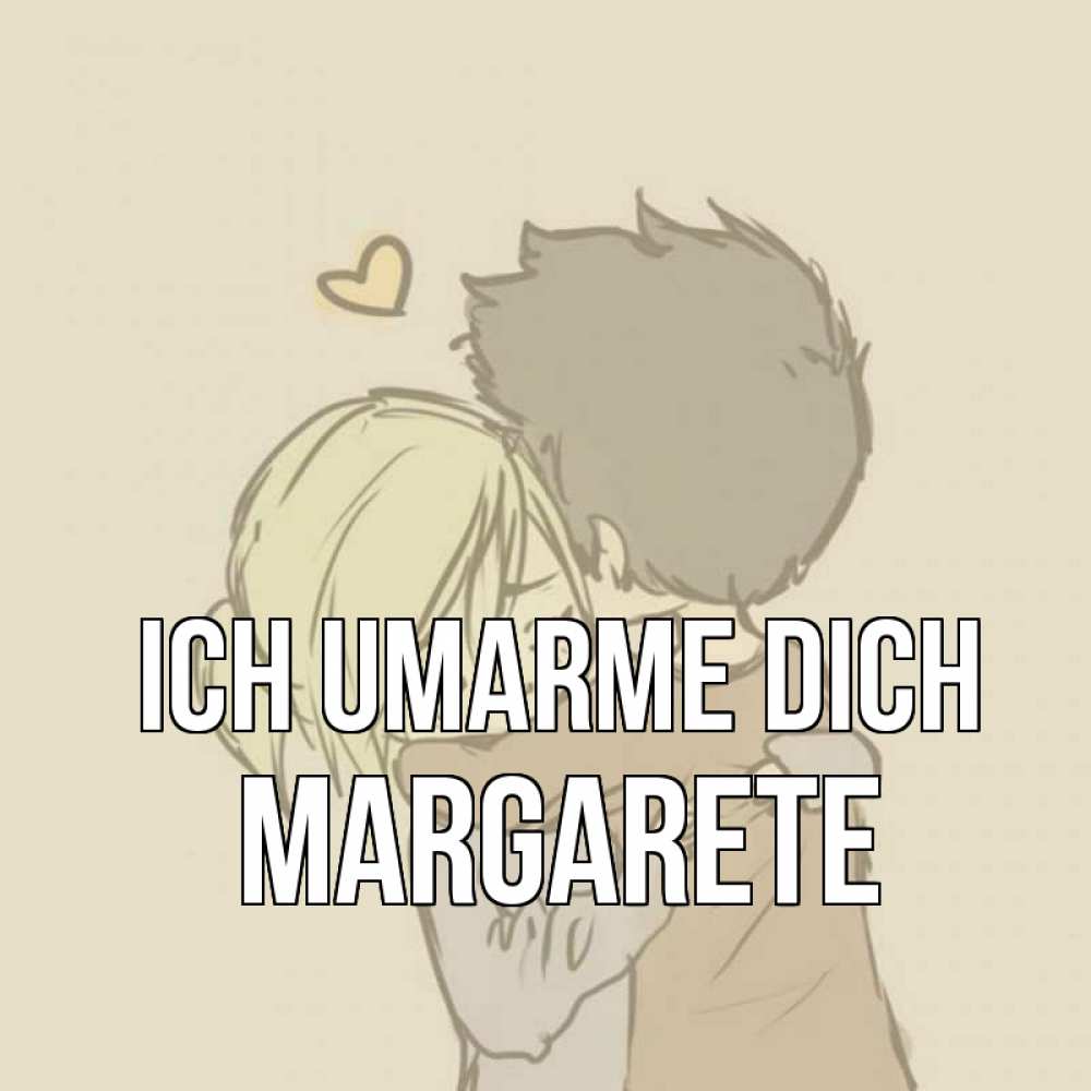 Открытка на каждый день с именем, Margarete Ich umarme dich с сердечком рисунок Прикольная открытка с пожеланием онлайн скачать бесплатно 
