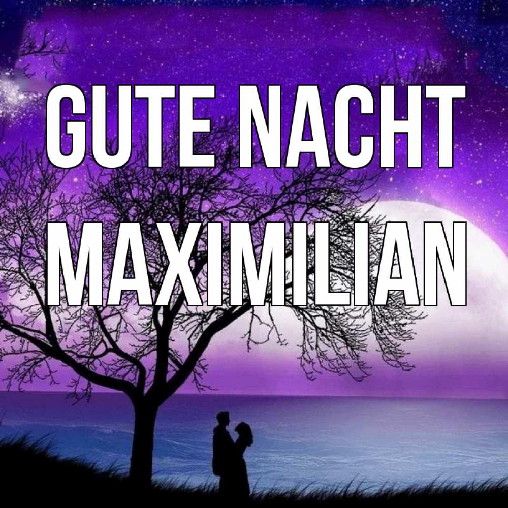 Открытка на каждый день с именем, Maximilian Gute Nacht огромная луна и парочка Прикольная открытка с пожеланием онлайн скачать бесплатно 