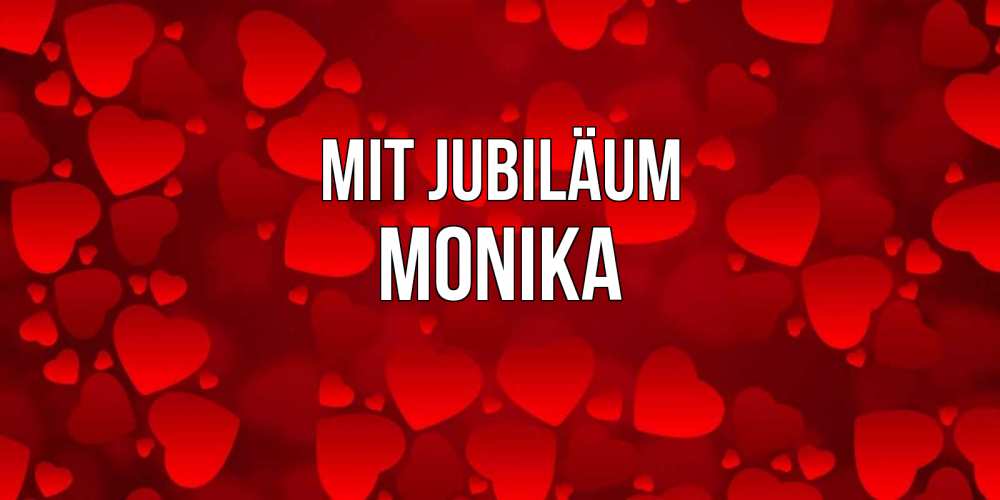 Открытка на каждый день с именем, Monika Mit Jubiläum прекрасные сердечки на открытке с красным фоном Прикольная открытка с пожеланием онлайн скачать бесплатно 