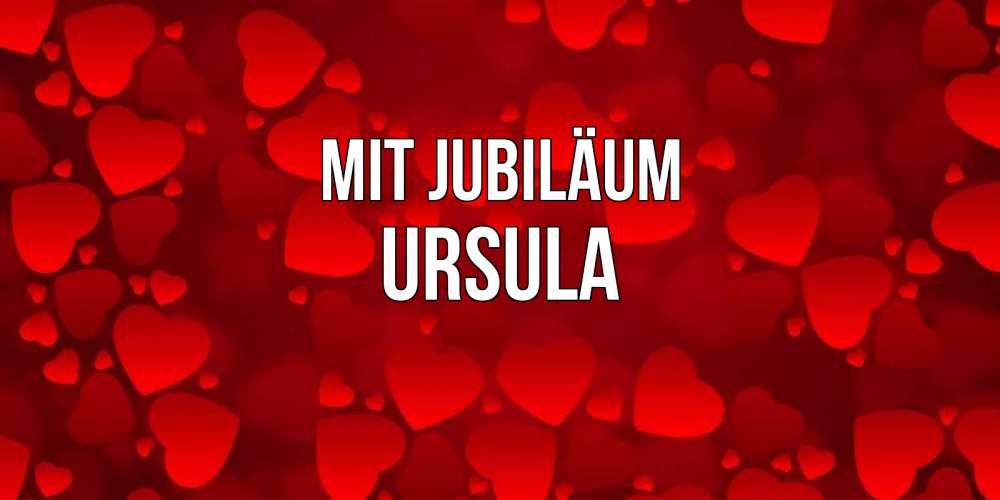 Открытка на каждый день с именем, Ursula Mit Jubiläum прекрасные сердечки на открытке с красным фоном Прикольная открытка с пожеланием онлайн скачать бесплатно 