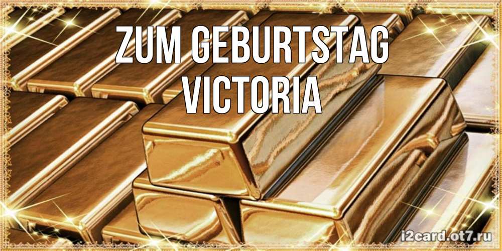Открытка на каждый день с именем, Victoria Zum Geburtstag поздравления на день рождения с пожеланиями богатства Прикольная открытка с пожеланием онлайн скачать бесплатно 