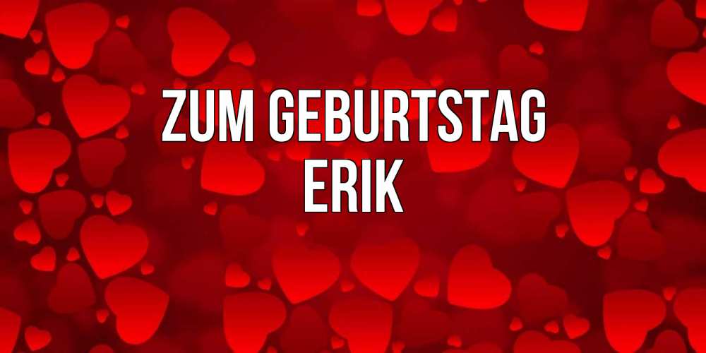 Открытка на каждый день с именем, Erik Zum Geburtstag прекрасные сердечки на открытке с красным фоном Прикольная открытка с пожеланием онлайн скачать бесплатно 