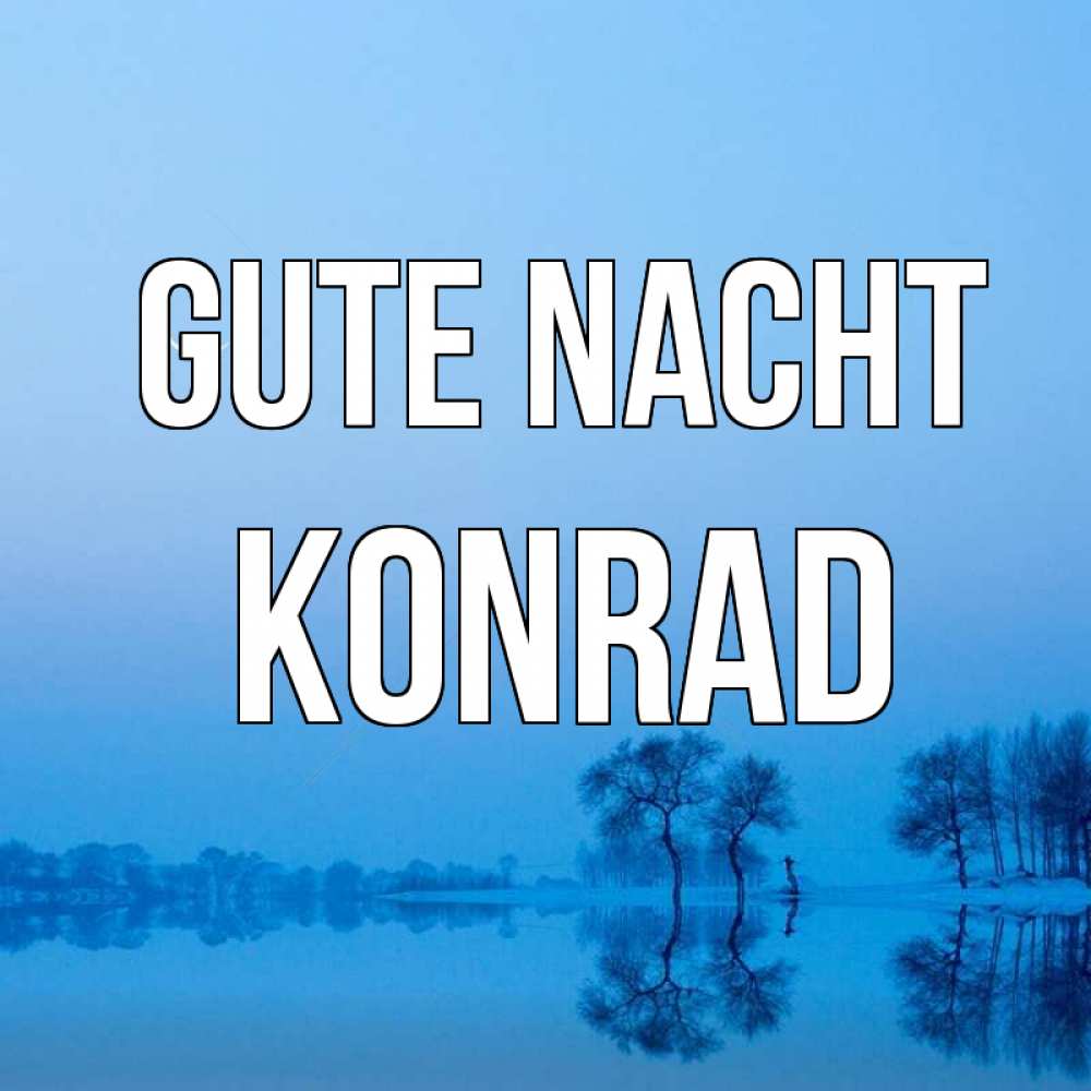 Открытка на каждый день с именем, Konrad Gute Nacht весна Прикольная открытка с пожеланием онлайн скачать бесплатно 
