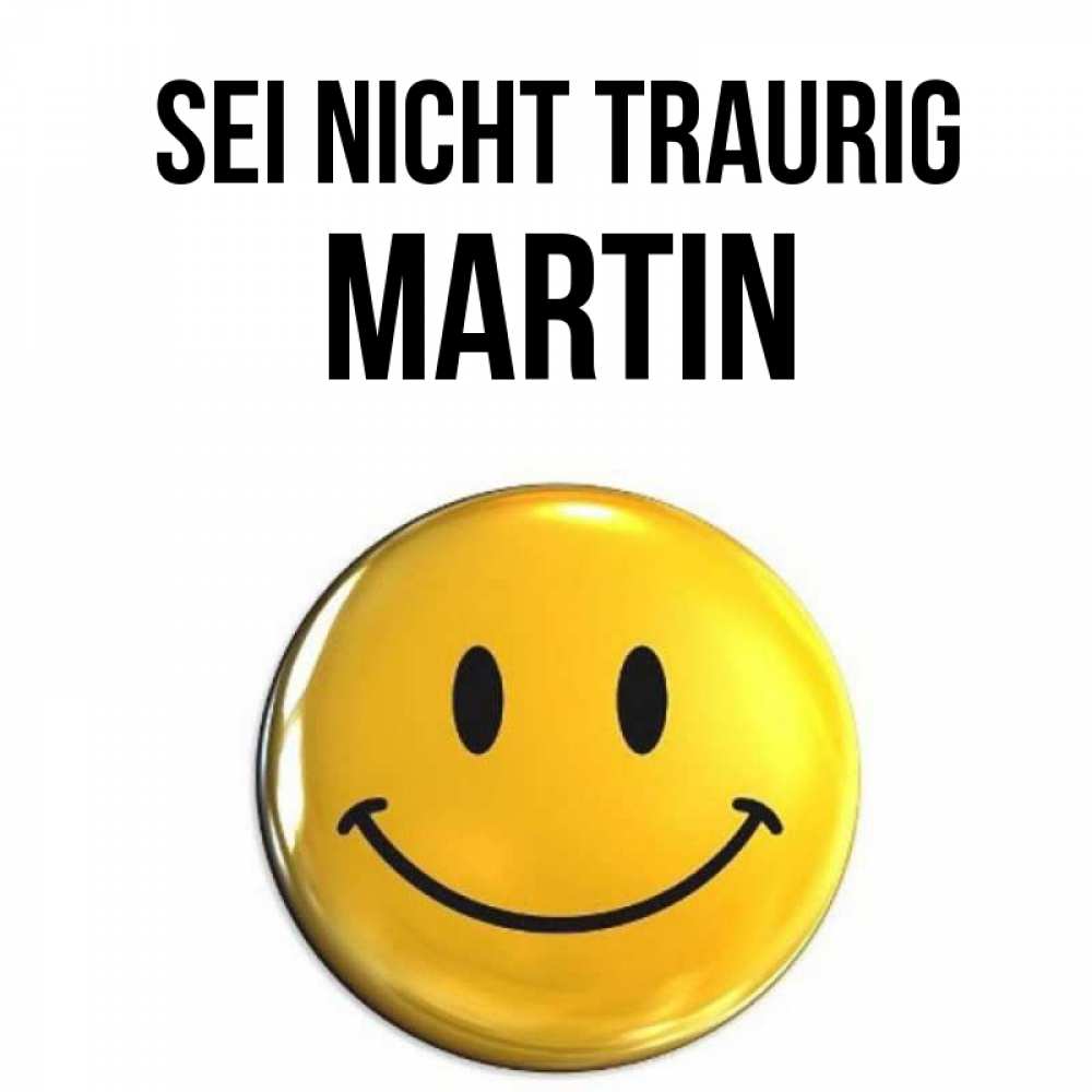 Открытка на каждый день с именем, Martin Sei nicht traurig желаем всем позитива Прикольная открытка с пожеланием онлайн скачать бесплатно 