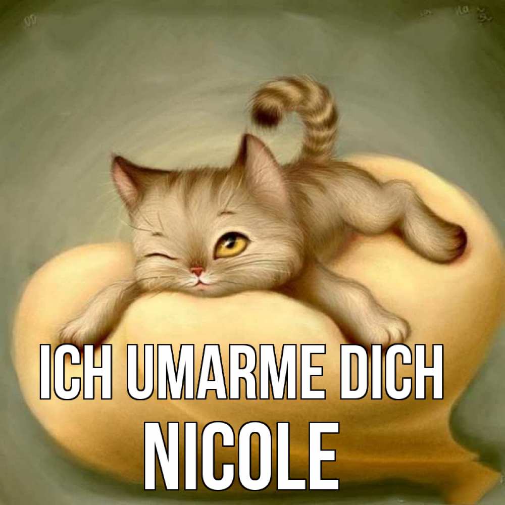 Открытка на каждый день с именем, Nicole Ich umarme dich кошечка Прикольная открытка с пожеланием онлайн скачать бесплатно 