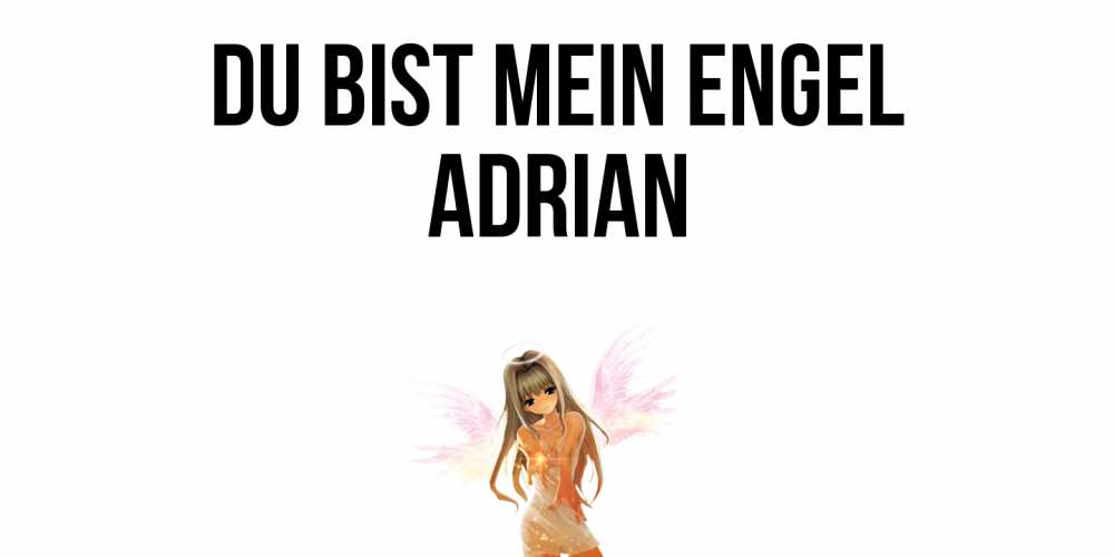 Открытка на каждый день с именем, Adrian Du bist mein Engel ангел, аниме Прикольная открытка с пожеланием онлайн скачать бесплатно 