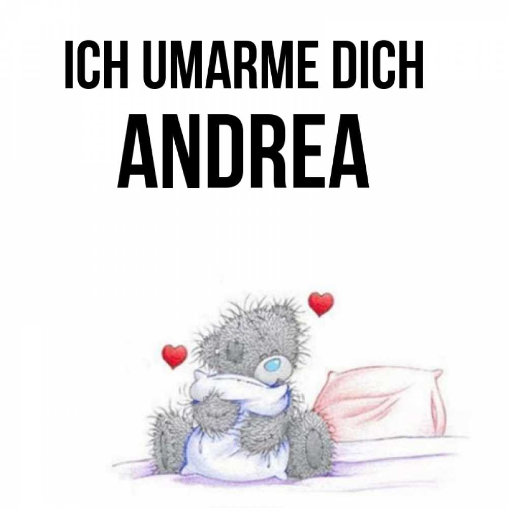 Открытка на каждый день с именем, Andrea Ich umarme dich сердечки мишка Тедди и кроватка Прикольная открытка с пожеланием онлайн скачать бесплатно 