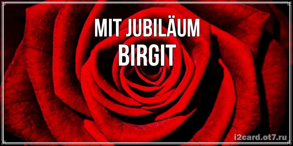 Открытка на каждый день с именем, Birgit Mit Jubiläum алая роза Прикольная открытка с пожеланием онлайн скачать бесплатно 