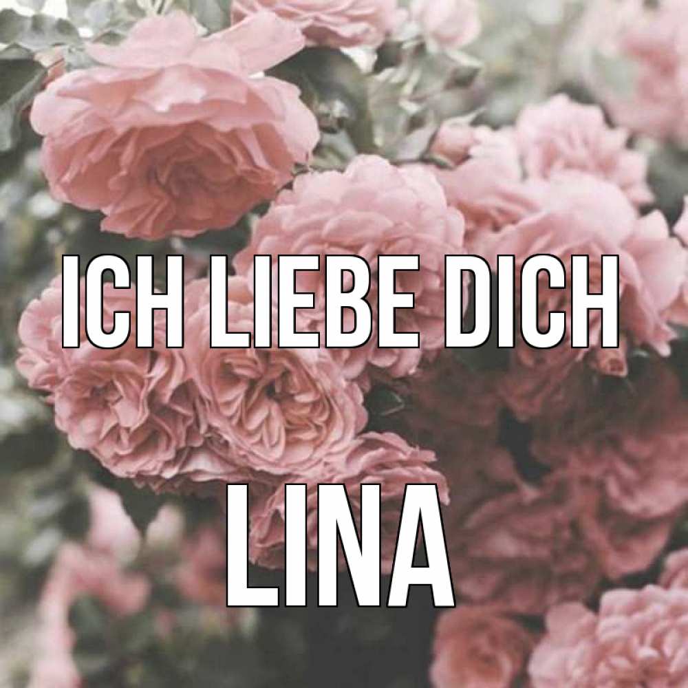 Открытка на каждый день с именем, Lina Ich liebe dich розы 3 Прикольная открытка с пожеланием онлайн скачать бесплатно 