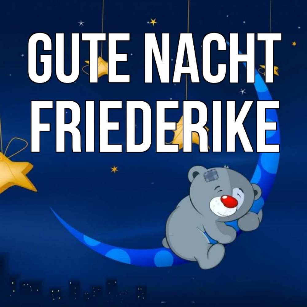 Открытка на каждый день с именем, Friederike Gute Nacht над городом Прикольная открытка с пожеланием онлайн скачать бесплатно 
