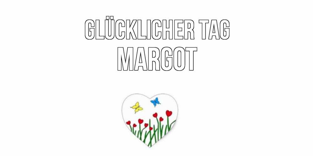 Открытка на каждый день с именем, Margot Glücklicher Tag позитив Прикольная открытка с пожеланием онлайн скачать бесплатно 