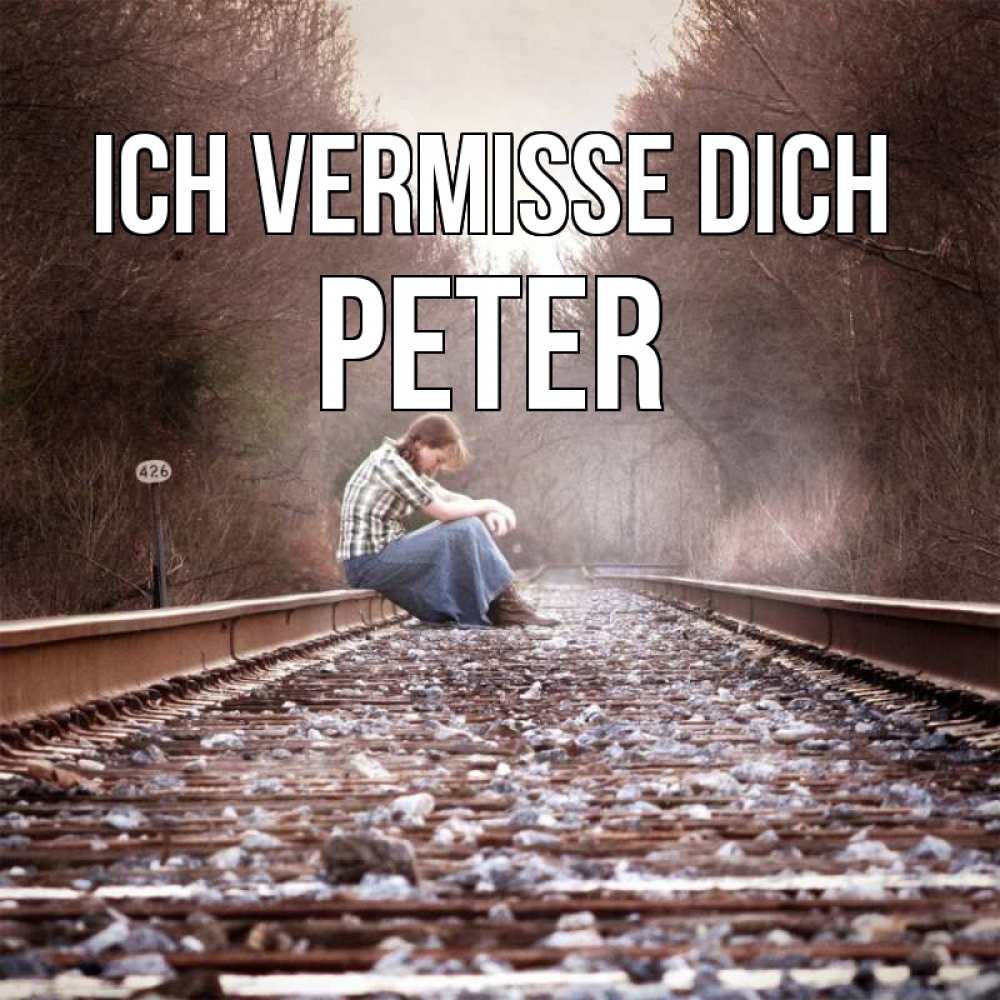 Открытка на каждый день с именем, Peter Ich vermisse dich скучаю Прикольная открытка с пожеланием онлайн скачать бесплатно 