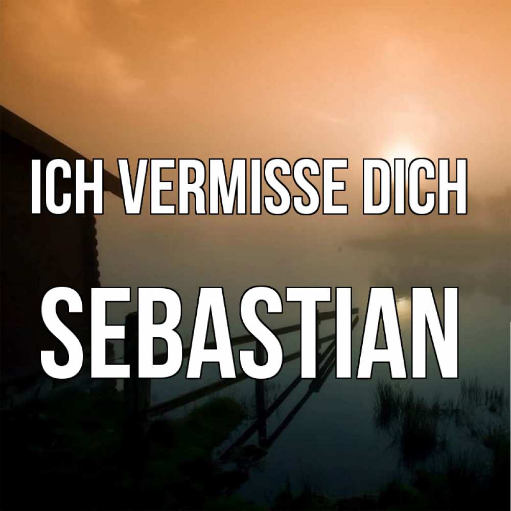 Открытка на каждый день с именем, Sebastian Ich vermisse dich приходи ко мне на чай Прикольная открытка с пожеланием онлайн скачать бесплатно 
